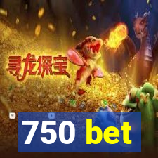 750 bet